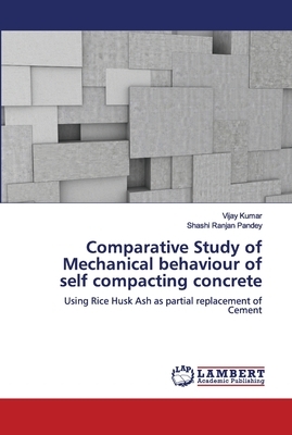 Comparative Study of Mechanical behaviour of self compacting concrete by Vijay Kumar, Shashi Ranjan Pandey