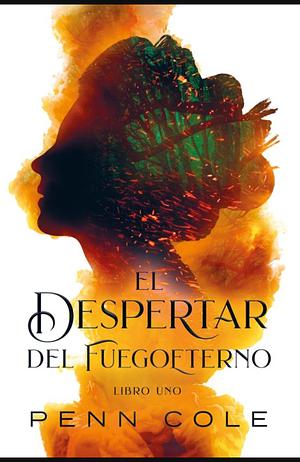 El despertar del Fuegoeterno by Penn Cole