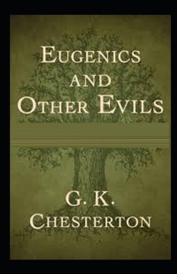 Eugenics and Other Evils Illustrated by G.K. Chesterton