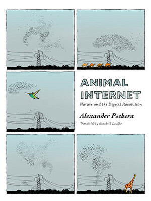 Animal Internet: Nature and the Digital Revolution by Alexander Pschera, Elisabeth Lauffer