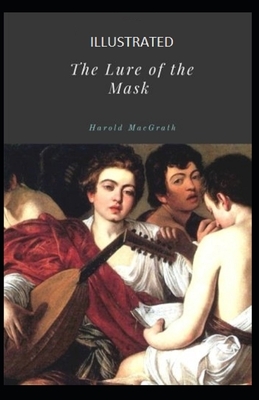 The Lure of the Mask Illustrated by Harold Macgrath