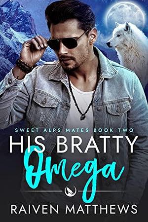 His Bratty Omega by Raiven Matthews