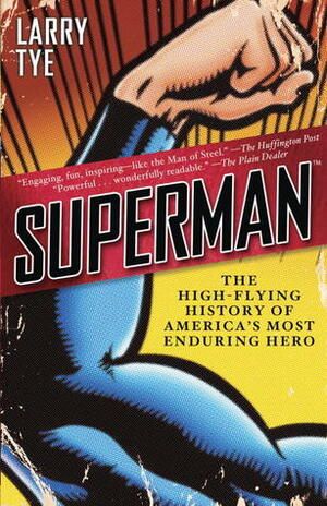 Superman: The High-Flying History of the Man of Steel by Larry Tye