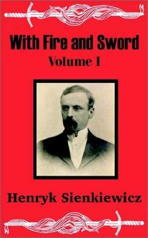 With Fire and Sword: Volume I by Henryk Sienkiewicz