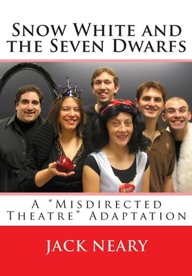 Snow White and the Seven Dwarfs: A "Misdirected Theatre" Adaptation by Jack Neary