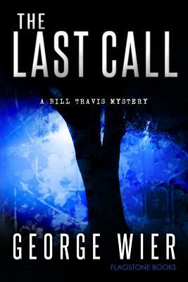 The Last Call: A Bill Travis Mystery by George Wier