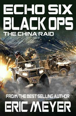 Echo Six: Black Ops 8 - The China Raid by Eric Meyer