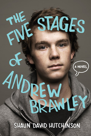 The Five Stages of Andrew Brawley by Shaun David Hutchinson, Christine Larsen