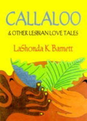 Callaloo & Other Lesbian Love Tales by LaShonda Katrice Barnett