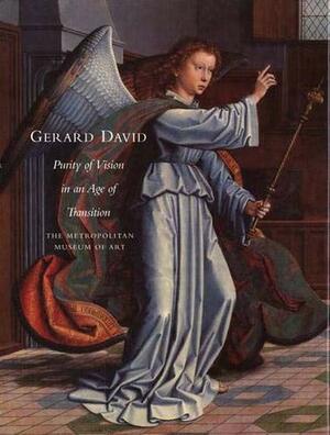 Gerard David: Purity of Vision in an Age of Transition by Maryan W. Ainsworth