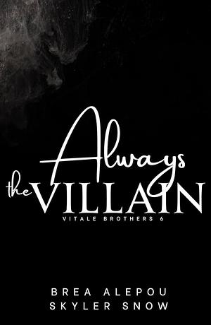 Always the Villian  by Skyler Snow, Brea Alepoú