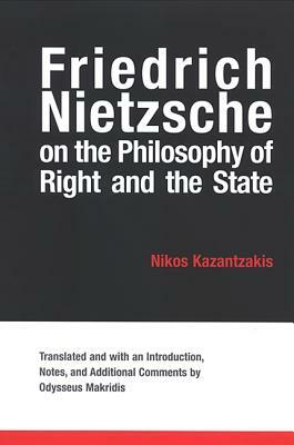 Friedrich Nietzsche on the Philosophy of Right and the State by Nikos Kazantzakis