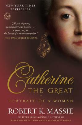 Catherine the Great: Portrait of a Woman by Robert K. Massie