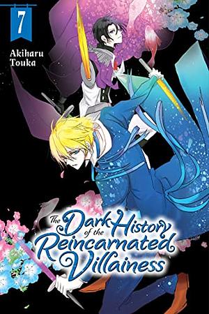 The Dark History of the Reincarnated Villainess, Vol. 7 by Akiharu Touka