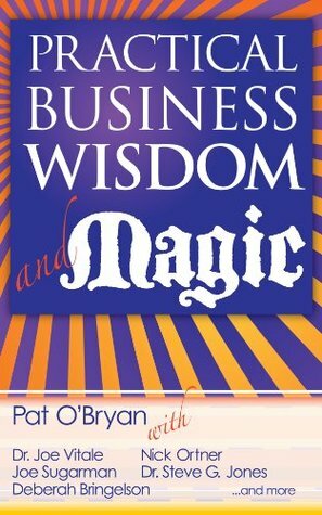 Practical Business Wisdom and Magic by Martha Giffen, Chuck Pennington, Nick Ortner, Steve G. Jones, Joe Sugarman, Geoff Hoff, Joe Vitale, Pat O'Bryan, Deberah Bringelson, Connie Ragen Green