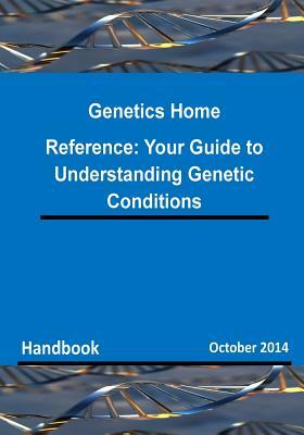 Genetics Home Reference: Your Guide to Understanding Genetic Conditions by National Institutes of Health, U. S. National Library of Medicine, Lister Hill National Center for Bio