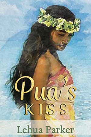 Pua's Kiss (Lauele Fractured Folktales #1) by Lehua Parker