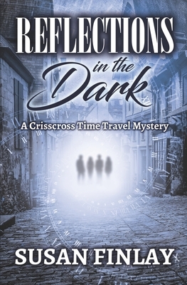 Reflections in the Dark: A Crisscross Time Travel Mystery by Susan Finlay