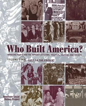 Who Built America? Working People and the Nation's Economy, Politics, Culture, and Society, Vol. 2: Since 1877, 2nd Edition by Nelson Lichtenstein, Nelson Lichtenstein, Roy Rosenzweig, Susan Strasser