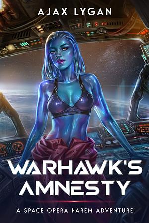 Warhawk's Amnesty: A Space Opera Harem Adventure by Ajax Lygan