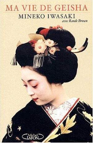 Ma Vie De Geisha by Mineko Iwasaki