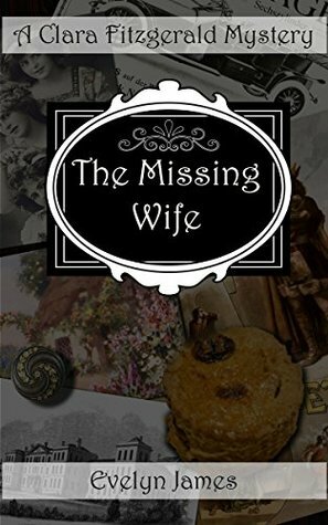 The Missing Wife: A Clara Fitzgerald Mystery by Evelyn James