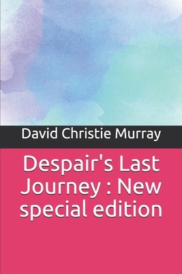 Despair's Last Journey: New special edition by David Christie Murray