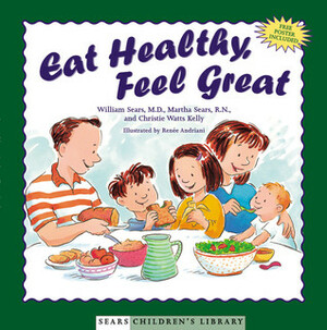 Eat Healthy, Feel Great by Christie Watts Kelly, Renee Andriani, William Sears, Martha Sears