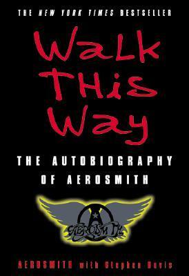 Walk This Way: The Autobiography of Aerosmith by Aerosmith, Stephen Davis