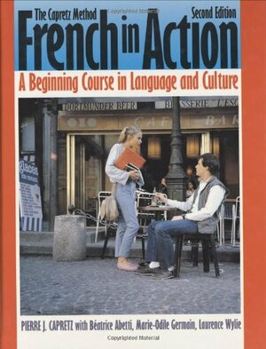 French in Action: A Beginning Course in Language and Culture by Marie Odile-Germain, Laurence William Wylie, Marie-Odile Germain, Béatrice Abetti, Pierre J. Capretz, Beatrice Abetti