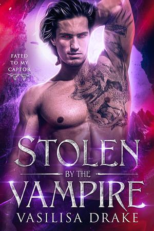 Stolen by the Vampire by Vasilisa Drake