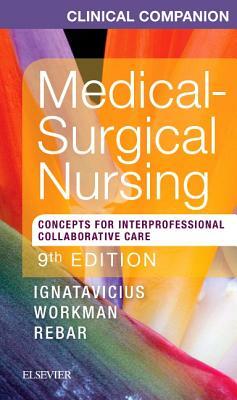 Clinical Companion for Medical-Surgical Nursing: Concepts for Interprofessional Collaborative Care by M. Linda Workman, Donna D. Ignatavicius, Chris Winkelman