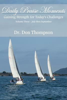 Daily Praise Moments: Gaining Strength for Today's Challenges -- Volume 3 July through September by Don Thompson