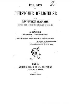 Etudes sur l'histoire religieuse de la Révolution française : depuis la réunion des Etats généraux jusqu'au Directoire by Augustin Gazier