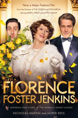 Florence Foster Jenkins: The Inspiring True Story of the World's Worst Singer by Jasper Rees, Nicholas Martin