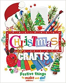 Christmas Crafts: Festive things to make and do! by Kate Riley, Danielle Lowy