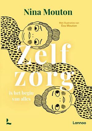 Zelfzorg is het begin van alles by Nina Mouton