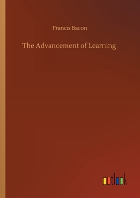 The Advancement of Learning by Sir Francis Bacon