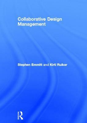 Collaborative Design Management by Kirti Ruikar, Stephen Emmitt