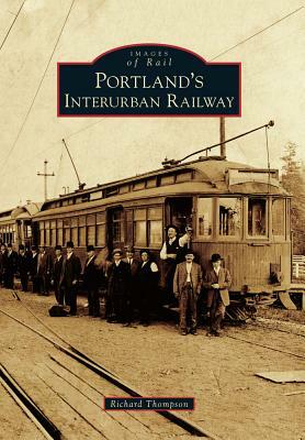 Portland's Interurban Railway by Richard Thompson
