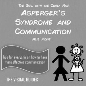 Asperger's Syndrome and Communication: By the Girl with the Curly Hair by Alis Rowe