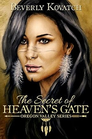 The Secret of Heaven's Gate (Oregon Valley Series Book 1) by Beverly Kovatch