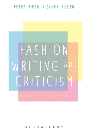 Fashion Writing and Criticism: History, Theory, Practice by Peter McNeil, Sanda Miller