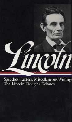 Lincoln: Speeches and Writings 1832-1858 by Abraham Lincoln