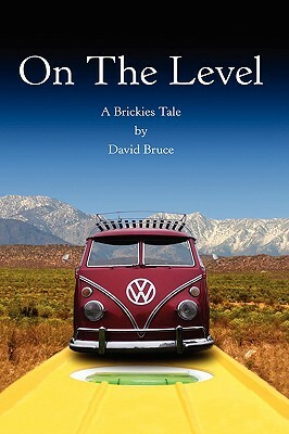 On the Level: A Brickies Tale by David Bruce