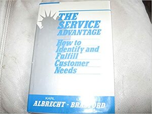 The Service Advantage: How to Identify and Fulfill Customer Needs by Karl Albrecht