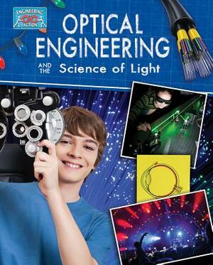 Optical Engineering and the Science of Light by Anne Rooney