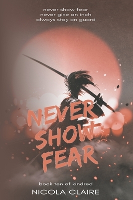 Never Show Fear (Kindred, Book 10) by Nicola Claire