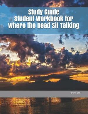 Study Guide Student Workbook for Where the Dead Sit Talking by David Lee