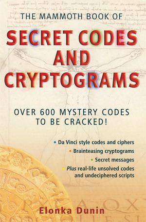 The Mammoth Book of Secret Codes and Cryptograms: Over 600 Mystery Codes to Be Cracked! by Elonka Dunin